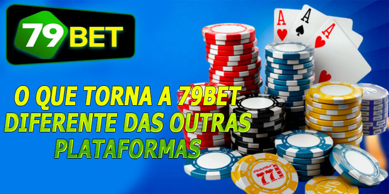 O que torna a 79bet diferente das outras plataformas