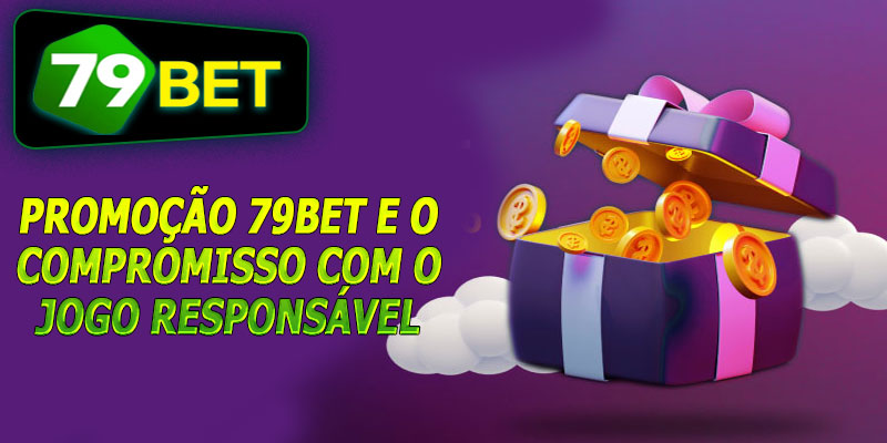 Promoção 79bet e o compromisso com o jogo responsável