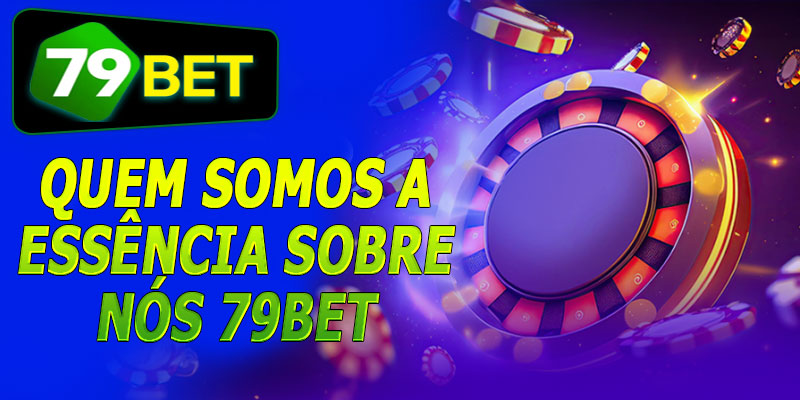Quem somos a essência Sobre nós 79bet